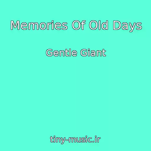 کاور آهنگ Memories Of Old Days از Gentle Giant