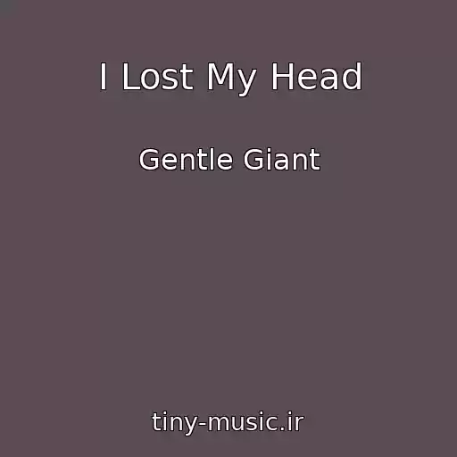 کاور آهنگ I Lost My Head از Gentle Giant