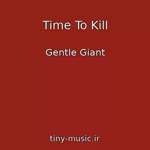 کاور آهنگ Time To Kill از Gentle Giant