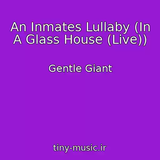 کاور آهنگ An Inmates Lullaby (In A Glass House (Live)) از Gentle Giant