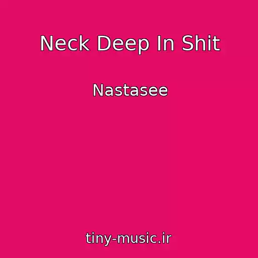 کاور آهنگ Neck Deep In Shit از Nastasee