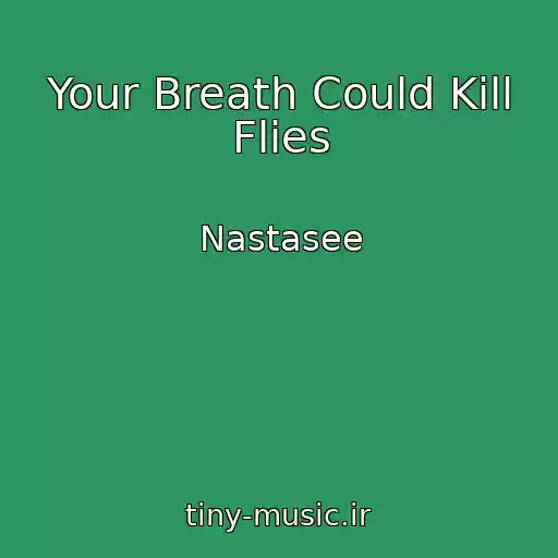 کاور آهنگ Your Breath Could Kill Flies از Nastasee