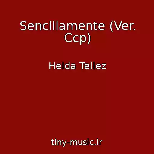 کاور آهنگ Sencillamente (Ver. Ccp) از Helda Tellez