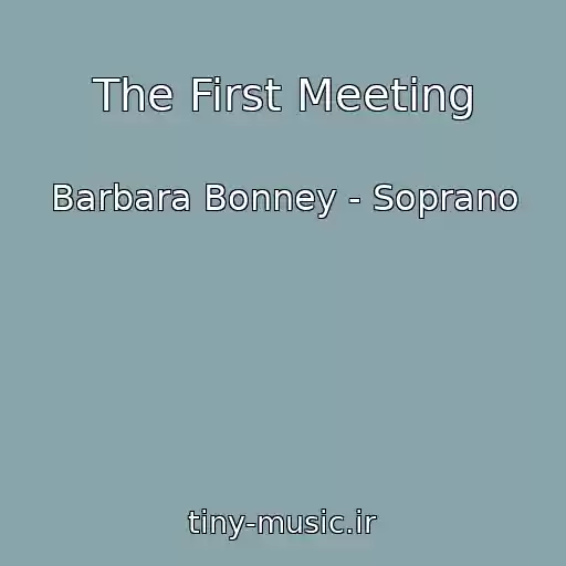 کاور آهنگ The First Meeting از Barbara Bonney - Soprano