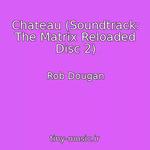کاور آهنگ Chateau (Soundtrack: The Matrix Reloaded Disc 2) از Rob Dougan