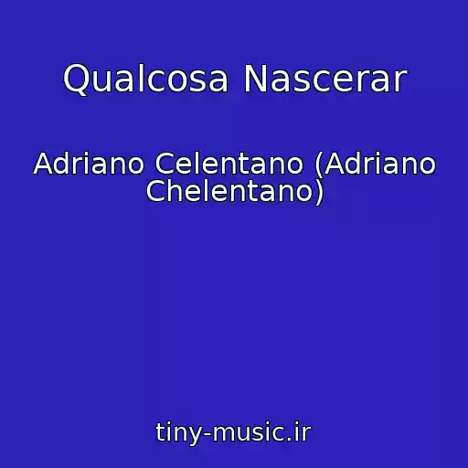 کاور آهنگ Qualcosa Nascerar از Adriano Celentano (Adriano Chelentano)
