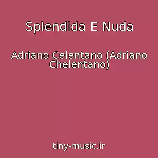 کاور آهنگ Splendida E Nuda از Adriano Celentano (Adriano Chelentano)