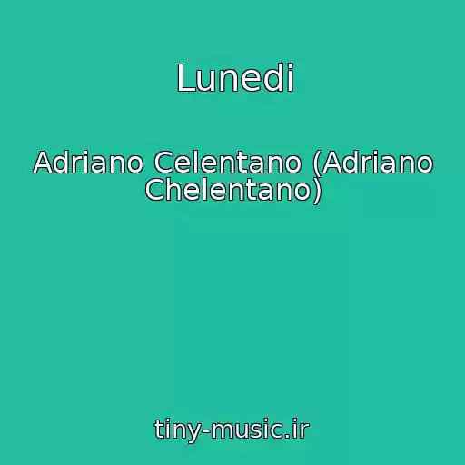کاور آهنگ Lunedi از Adriano Celentano (Adriano Chelentano)