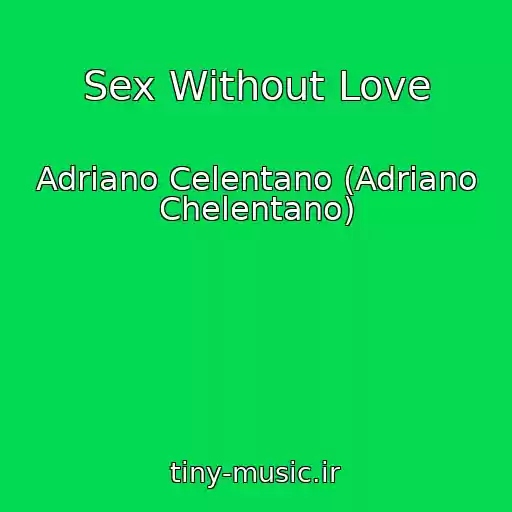 کاور آهنگ Sex Without Love از Adriano Celentano (Adriano Chelentano)