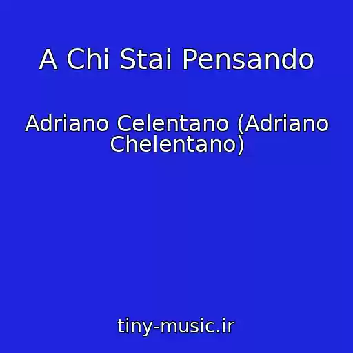 کاور آهنگ A Chi Stai Pensando از Adriano Celentano (Adriano Chelentano)