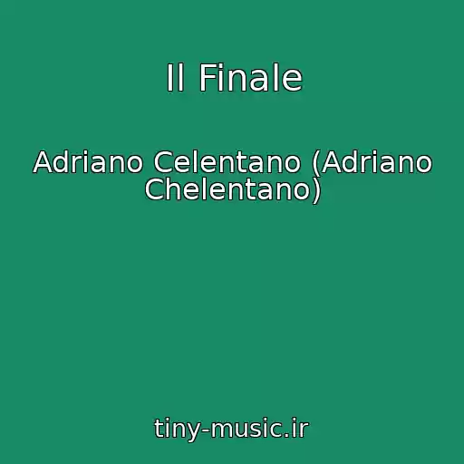 کاور آهنگ Il Finale از Adriano Celentano (Adriano Chelentano)