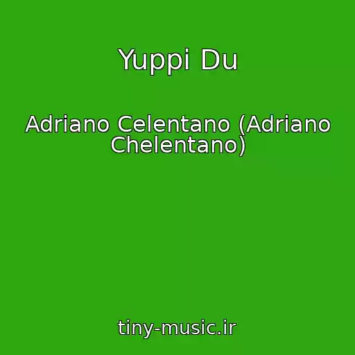 کاور آهنگ Yuppi Du از Adriano Celentano (Adriano Chelentano)