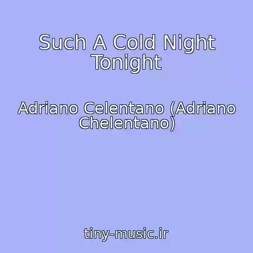 کاور آهنگ Such A Cold Night Tonight از Adriano Celentano (Adriano Chelentano)