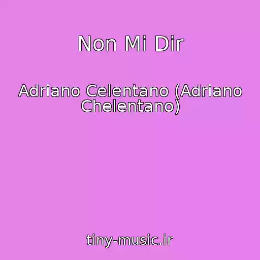 کاور آهنگ Non Mi Dir از Adriano Celentano (Adriano Chelentano)