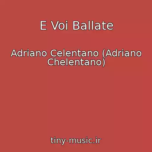 کاور آهنگ E Voi Ballate از Adriano Celentano (Adriano Chelentano)