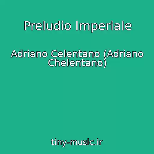 کاور آهنگ Preludio Imperiale از Adriano Celentano (Adriano Chelentano)