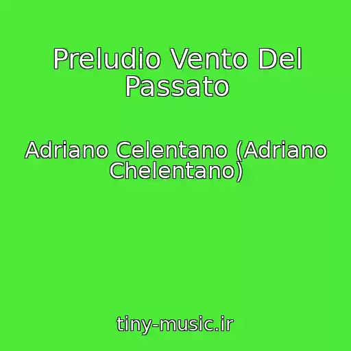 کاور آهنگ Preludio Vento Del Passato از Adriano Celentano (Adriano Chelentano)