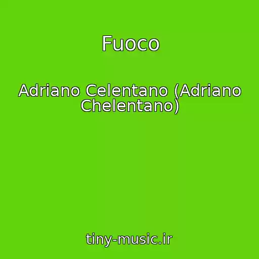 کاور آهنگ Fuoco از Adriano Celentano (Adriano Chelentano)