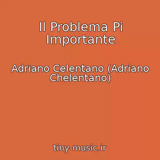 کاور آهنگ Il Problema Pi Importante از Adriano Celentano (Adriano Chelentano)
