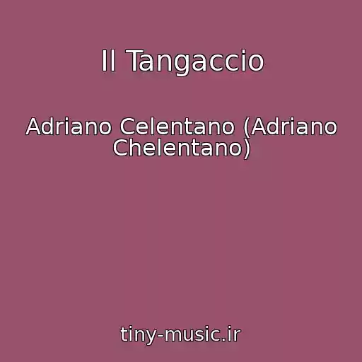 کاور آهنگ Il Tangaccio از Adriano Celentano (Adriano Chelentano)