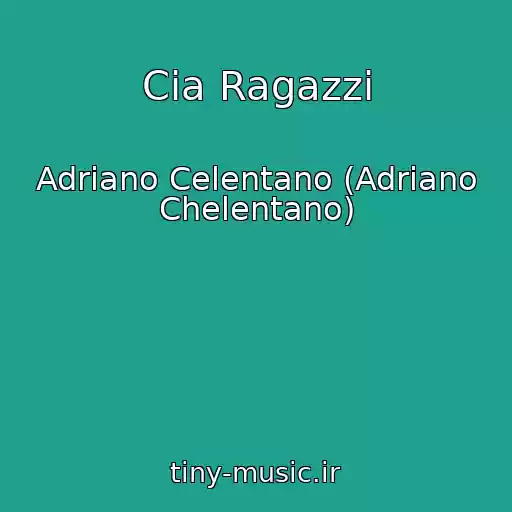 کاور آهنگ Cia Ragazzi از Adriano Celentano (Adriano Chelentano)