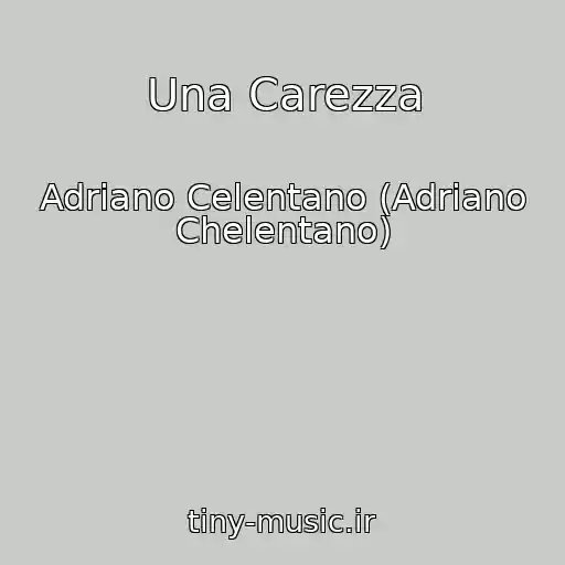 کاور آهنگ Una Carezza از Adriano Celentano (Adriano Chelentano)