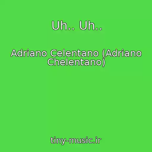 کاور آهنگ Uh.. Uh.. از Adriano Celentano (Adriano Chelentano)