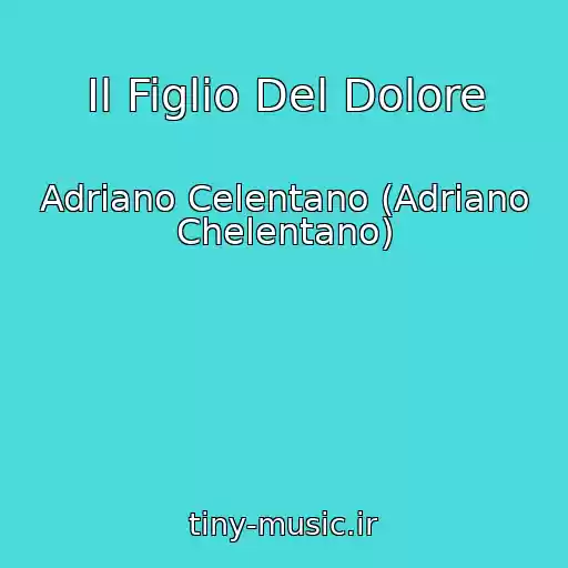 کاور آهنگ Il Figlio Del Dolore از Adriano Celentano (Adriano Chelentano)