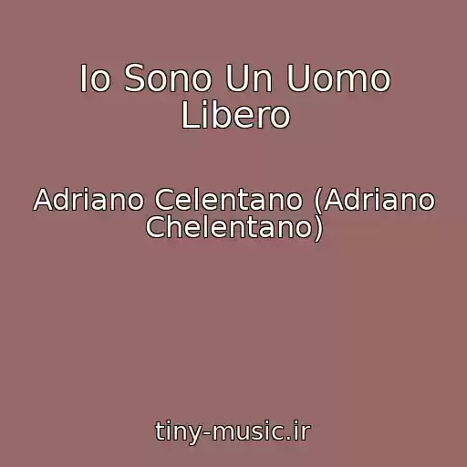 کاور آهنگ Io Sono Un Uomo Libero از Adriano Celentano (Adriano Chelentano)