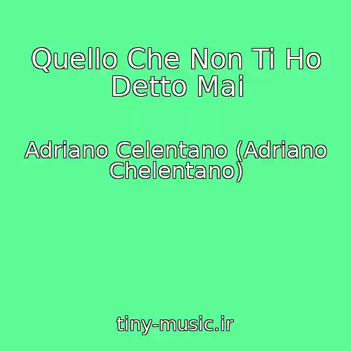 کاور آهنگ Quello Che Non Ti Ho Detto Mai از Adriano Celentano (Adriano Chelentano)