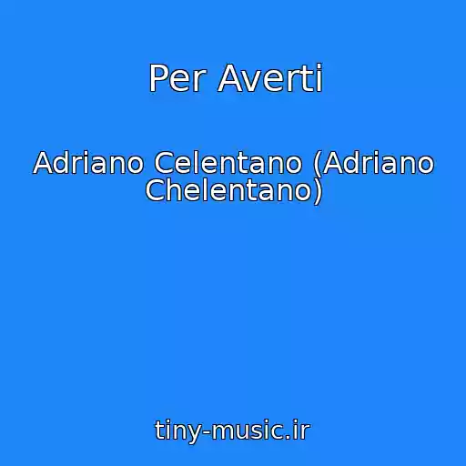 کاور آهنگ Per Averti از Adriano Celentano (Adriano Chelentano)