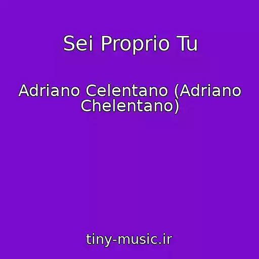 کاور آهنگ Sei Proprio Tu از Adriano Celentano (Adriano Chelentano)