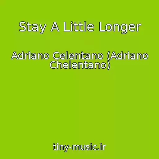 کاور آهنگ Stay A Little Longer از Adriano Celentano (Adriano Chelentano)