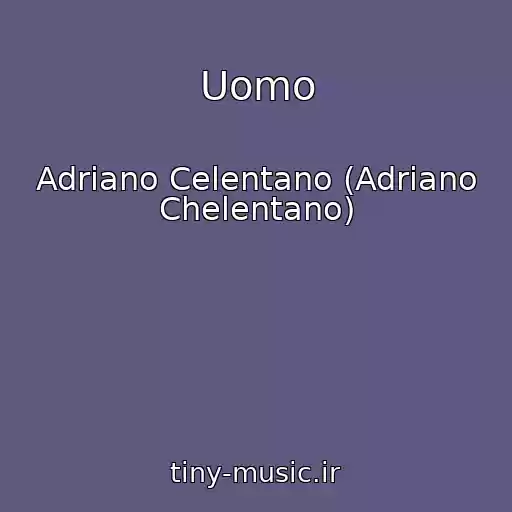 کاور آهنگ Uomo از Adriano Celentano (Adriano Chelentano)