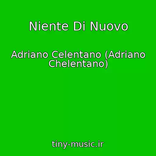 کاور آهنگ Niente Di Nuovo از Adriano Celentano (Adriano Chelentano)