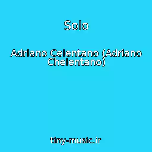 کاور آهنگ Solo از Adriano Celentano (Adriano Chelentano)