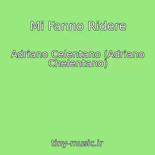 کاور آهنگ Mi Fanno Ridere از Adriano Celentano (Adriano Chelentano)