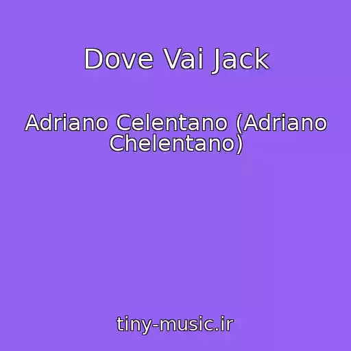 کاور آهنگ Dove Vai Jack از Adriano Celentano (Adriano Chelentano)