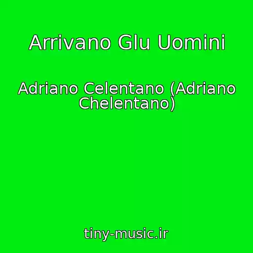 کاور آهنگ Arrivano Glu Uomini از Adriano Celentano (Adriano Chelentano)