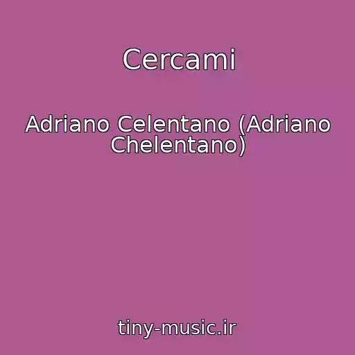 کاور آهنگ Cercami از Adriano Celentano (Adriano Chelentano)