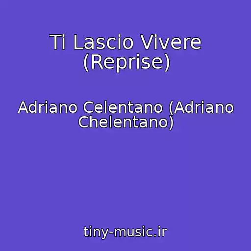 کاور آهنگ Ti Lascio Vivere (Reprise) از Adriano Celentano (Adriano Chelentano)