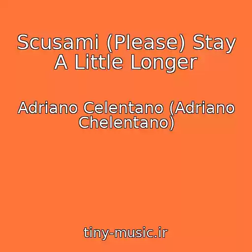 کاور آهنگ Scusami (Please) Stay A Little Longer از Adriano Celentano (Adriano Chelentano)
