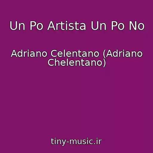 کاور آهنگ Un Po Artista Un Po No از Adriano Celentano (Adriano Chelentano)