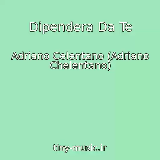کاور آهنگ Dipendera Da Te از Adriano Celentano (Adriano Chelentano)