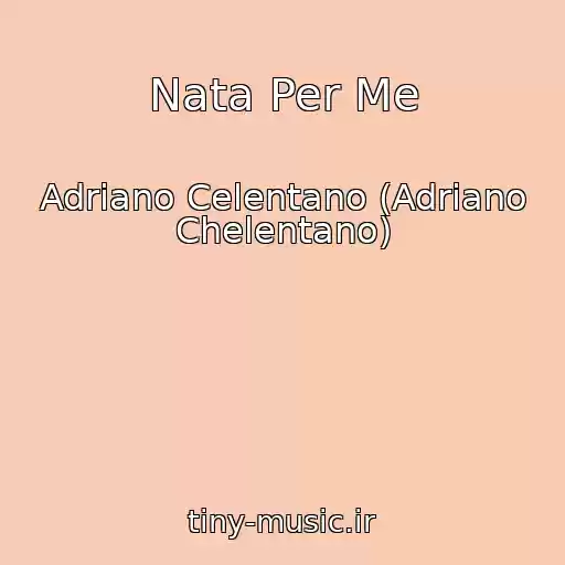 کاور آهنگ Nata Per Me از Adriano Celentano (Adriano Chelentano)