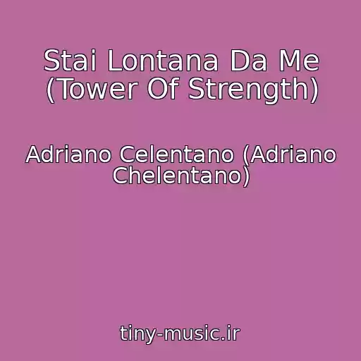 کاور آهنگ Stai Lontana Da Me (Tower Of Strength) از Adriano Celentano (Adriano Chelentano)