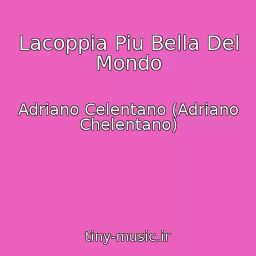 کاور آهنگ Lacoppia Piu Bella Del Mondo از Adriano Celentano (Adriano Chelentano)