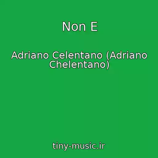 کاور آهنگ Non E از Adriano Celentano (Adriano Chelentano)