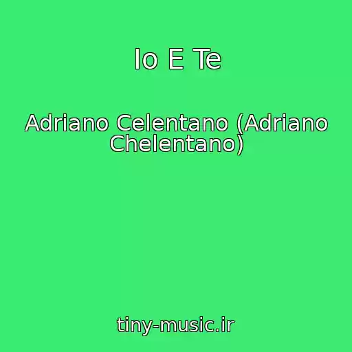 کاور آهنگ Io E Te از Adriano Celentano (Adriano Chelentano)
