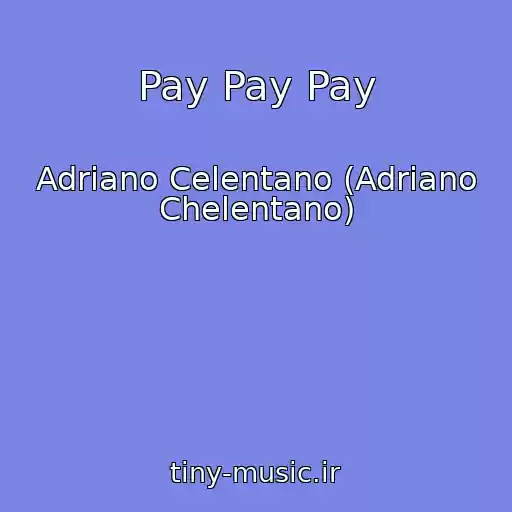 کاور آهنگ Pay Pay Pay از Adriano Celentano (Adriano Chelentano)